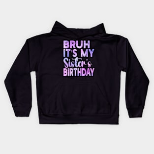 Bruh Its My Sister's Birthday Funny Sarcastic Brother Kids Hoodie